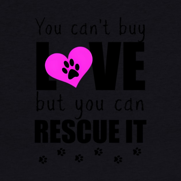 You Can'T Buy Love But You Can Rescue It Pet Adoption by klei-nhanss